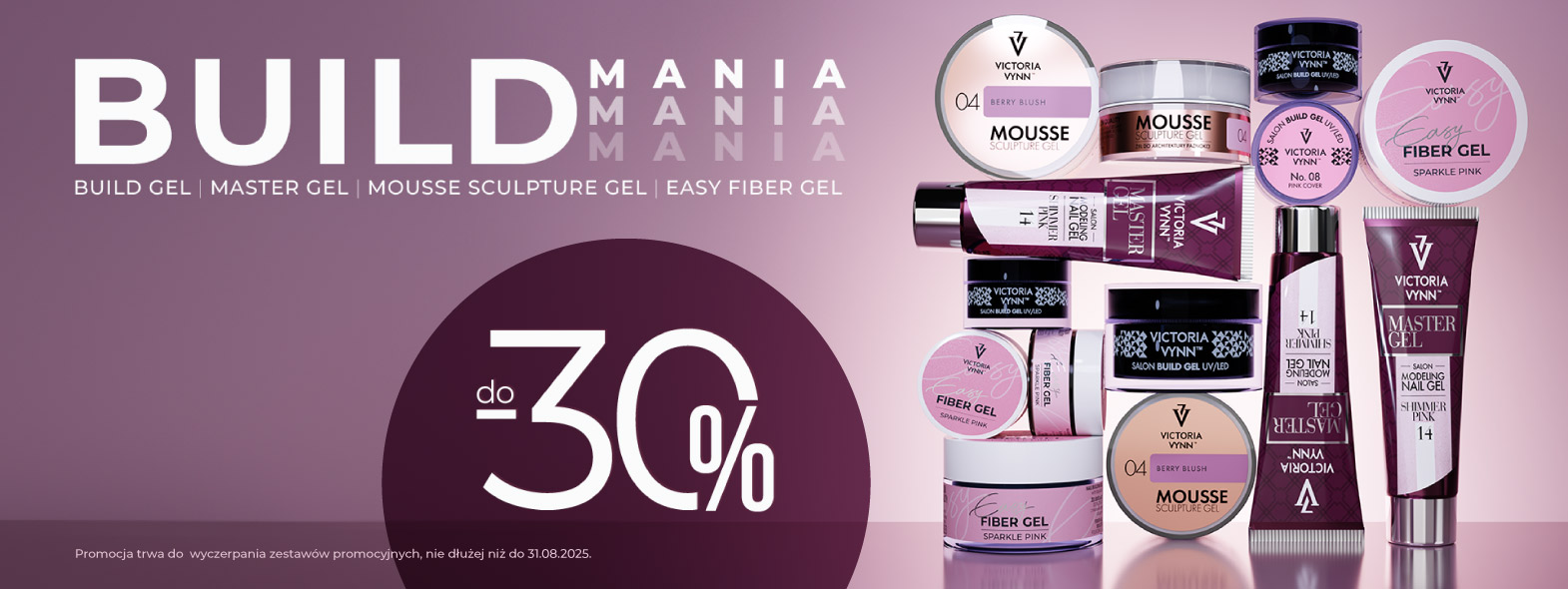 Promocja do - 30% na linię produktów do budowy paznokci: BUILD GEL, MASTER GEL, MOUSSE SCULPTURE GEL, EASY FIBER GEL