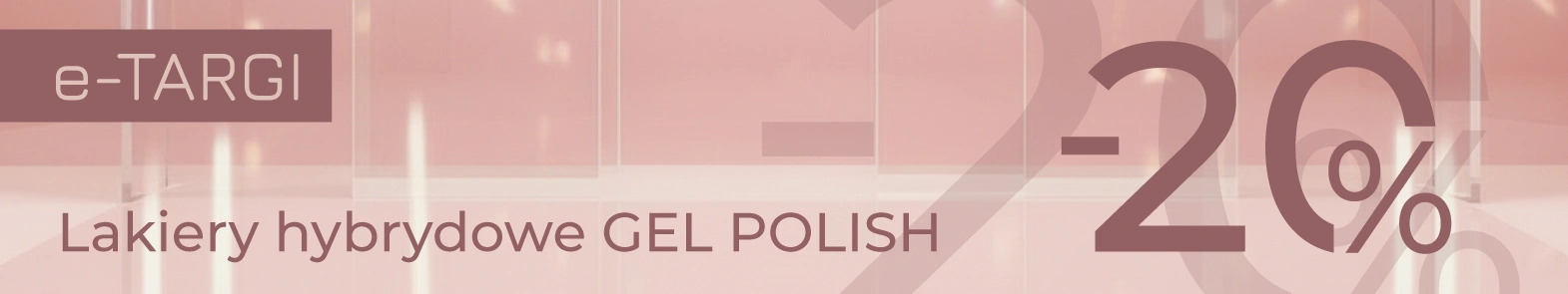 Promocja 20% na produkty z linii GEL POLISH
